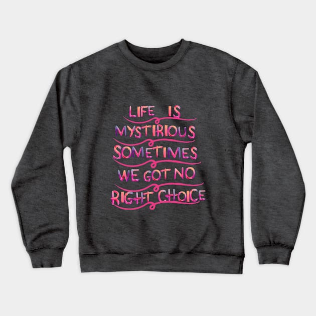 life is mystirious, sometimes we got no right choice Crewneck Sweatshirt by hypocrite human